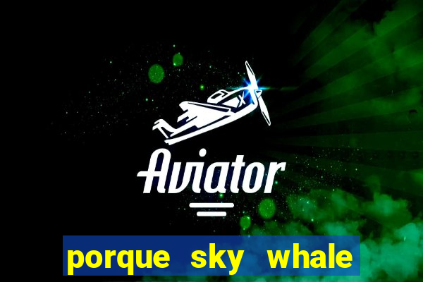 porque sky whale saiu da play store